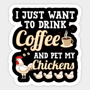 I Just Want To Drink Coffee And Pet My Chickens Sticker